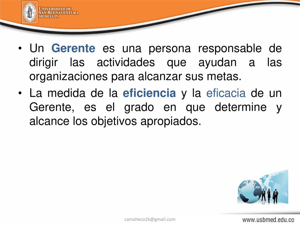 Un Gerente es una persona responsable de dirigir las actividades que ayudan a las organizaciones para alcanzar sus metas.