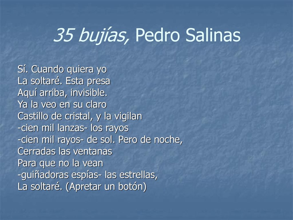 35 bujías, Pedro Salinas Sí. Cuando quiera yo La soltaré. Esta presa