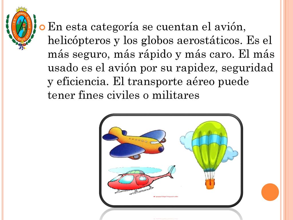 En esta categoría se cuentan el avión, helicópteros y los globos aerostáticos.