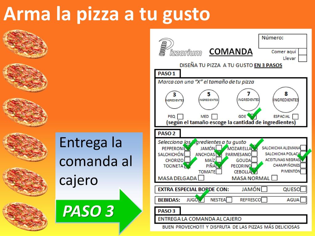 Arma la pizza a tu gusto Entrega la comanda al cajero PASO 3
