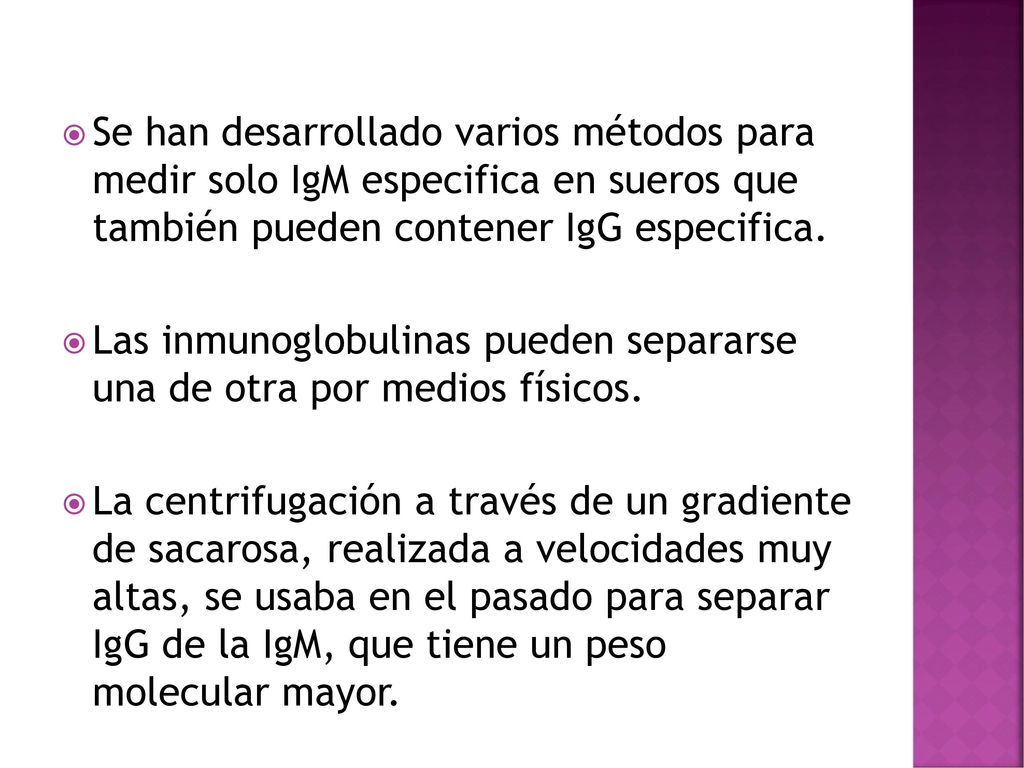 Se han desarrollado varios métodos para medir solo IgM especifica en sueros que también pueden contener IgG especifica.
