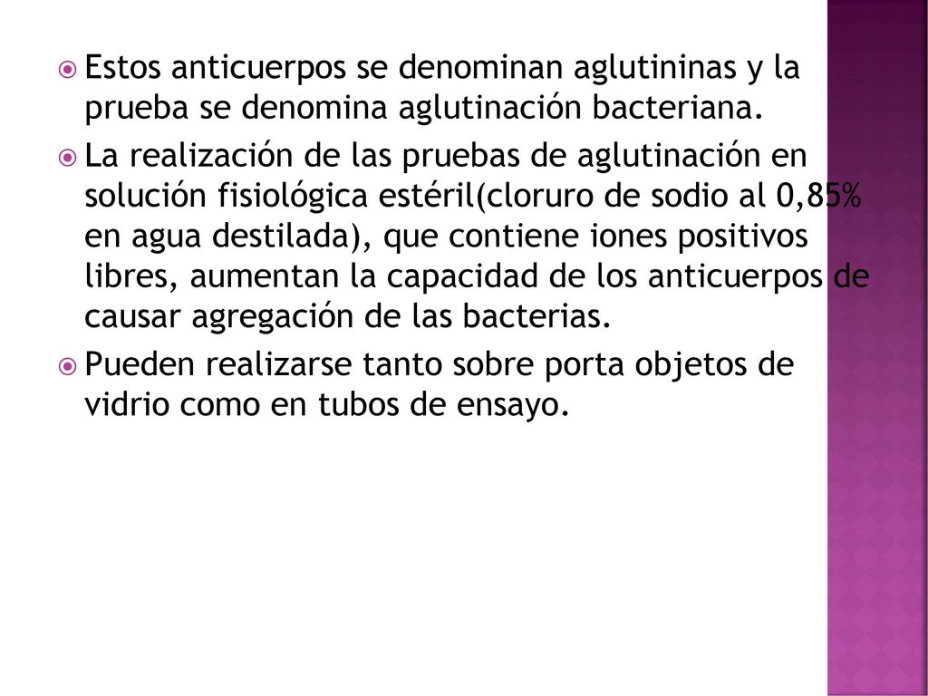 Estos anticuerpos se denominan aglutininas y la prueba se denomina aglutinación bacteriana.