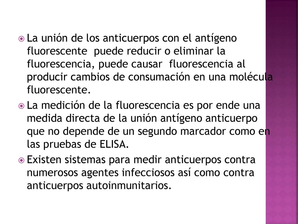 La unión de los anticuerpos con el antígeno fluorescente puede reducir o eliminar la fluorescencia, puede causar fluorescencia al producir cambios de consumación en una molécula fluorescente.