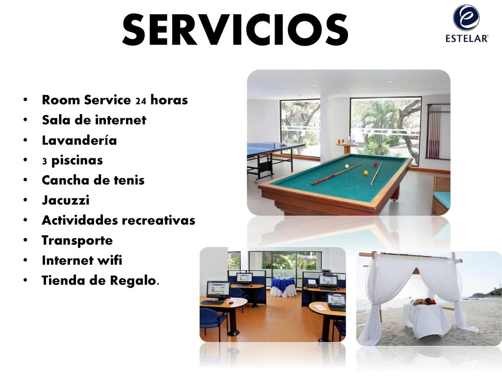 SERVICIOS Room Service 24 horas Sala de internet Lavandería 3 piscinas