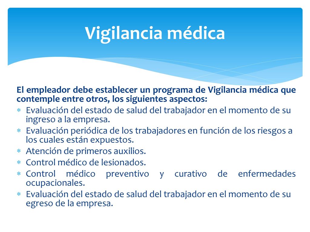 Vigilancia médica El empleador debe establecer un programa de Vigilancia médica que contemple entre otros, los siguientes aspectos: