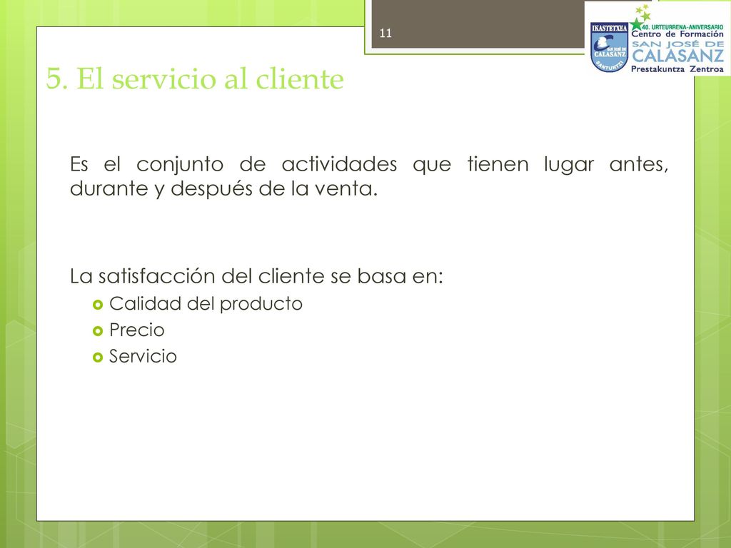 5. El servicio al cliente Es el conjunto de actividades que tienen lugar antes, durante y después de la venta.