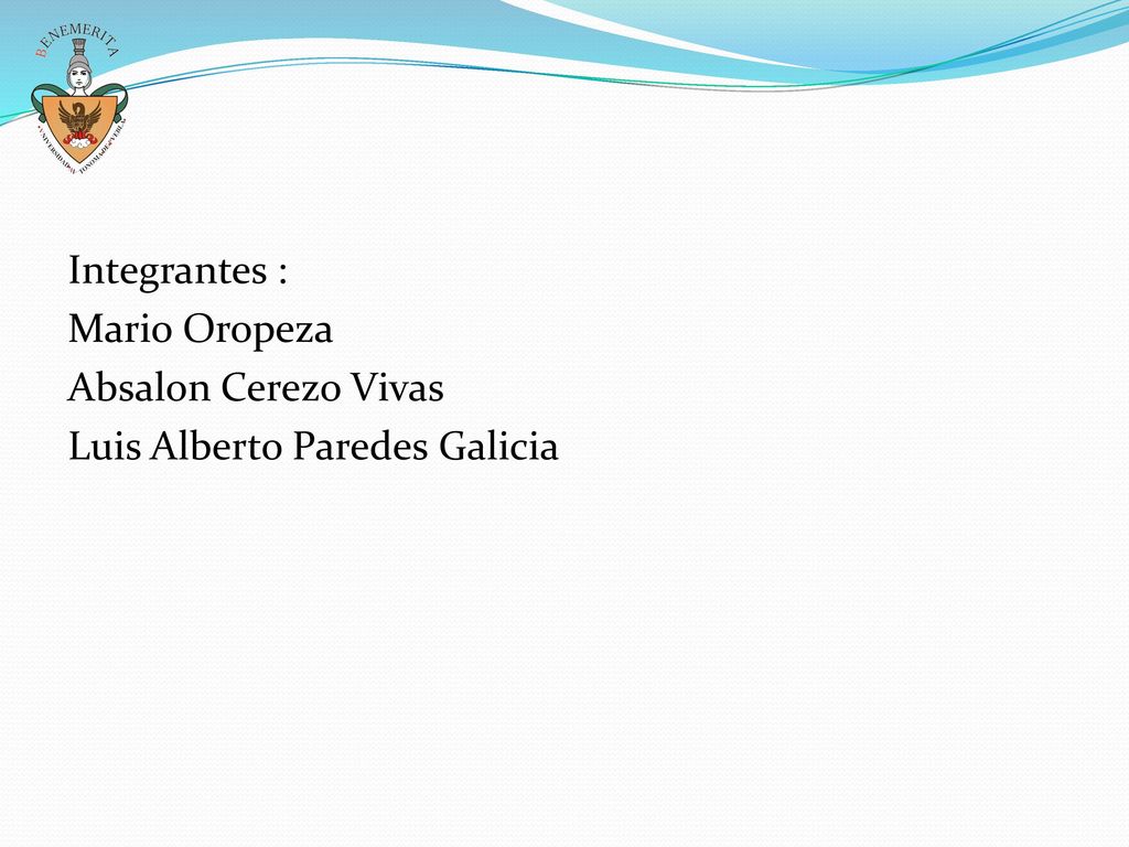 Integrantes : Mario Oropeza Absalon Cerezo Vivas Luis Alberto Paredes Galicia