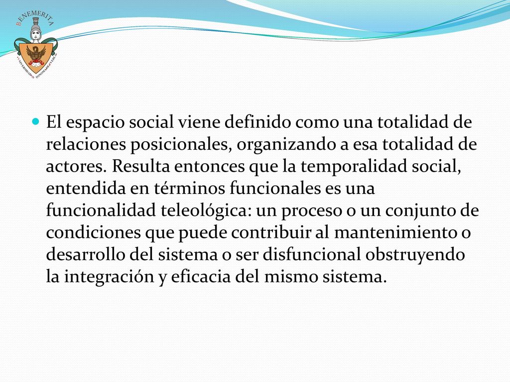 El espacio social viene definido como una totalidad de relaciones posicionales, organizando a esa totalidad de actores.