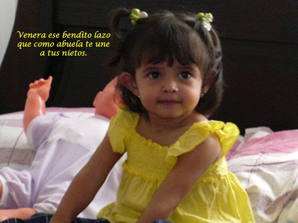 Venera ese bendito lazo que como abuela te une a tus nietos.