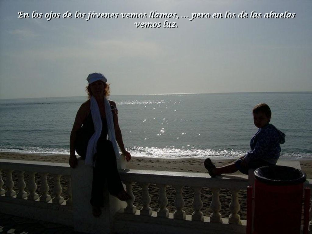 En los ojos de los jóvenes vemos llamas, … pero en los de las abuelas vemos luz.