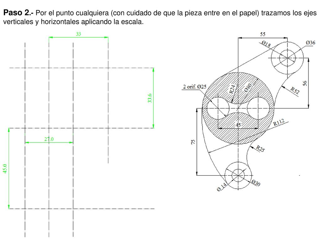 Paso 2.- Por el punto cualquiera (con cuidado de que la pieza entre en el papel) trazamos los ejes verticales y horizontales aplicando la escala.
