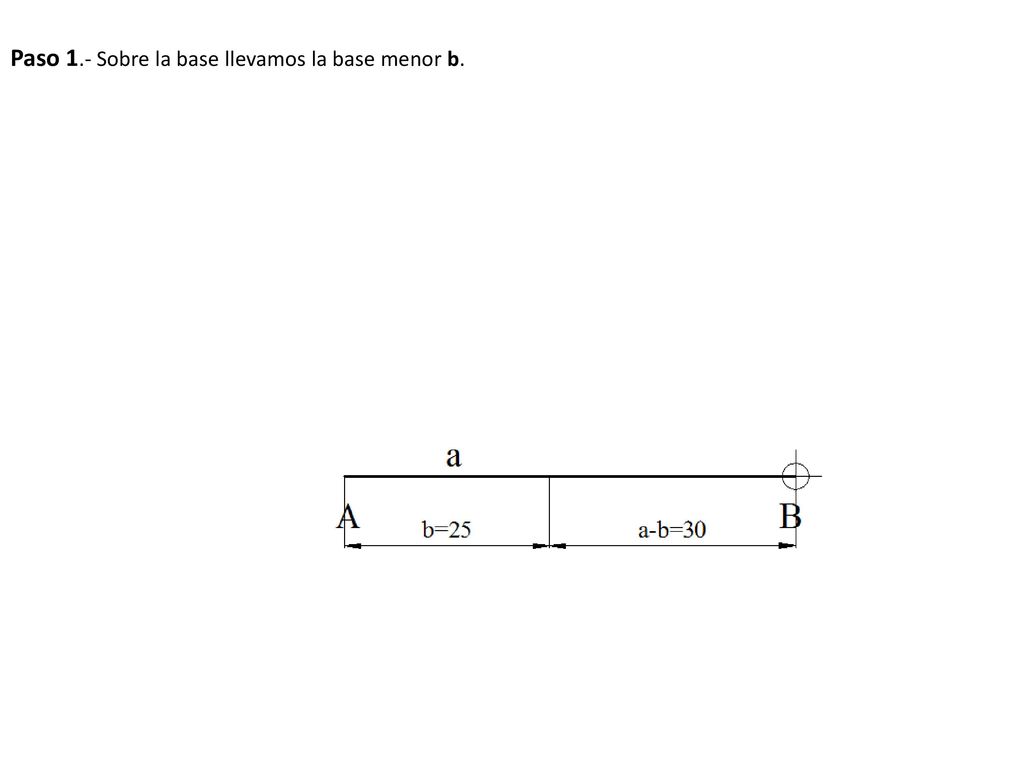Paso 1.- Sobre la base llevamos la base menor b.