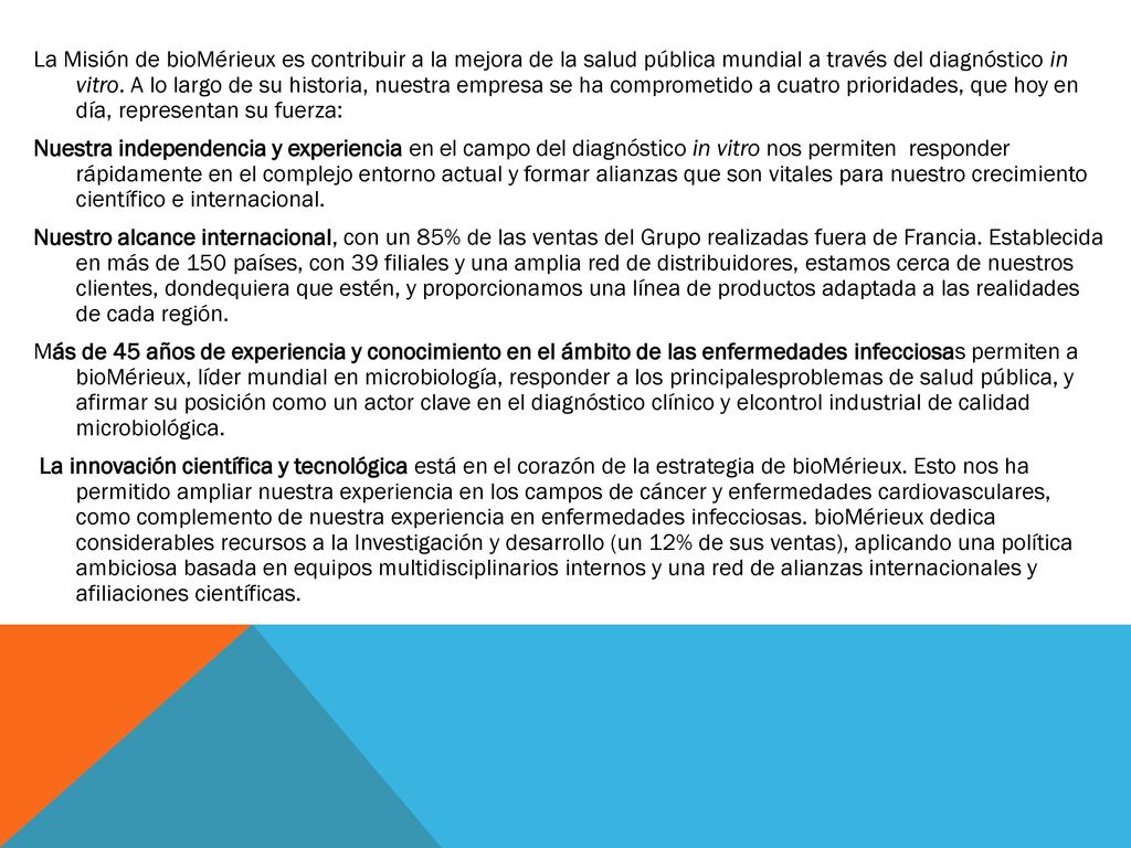 La Misión de bioMérieux es contribuir a la mejora de la salud pública mundial a través del diagnóstico in vitro.