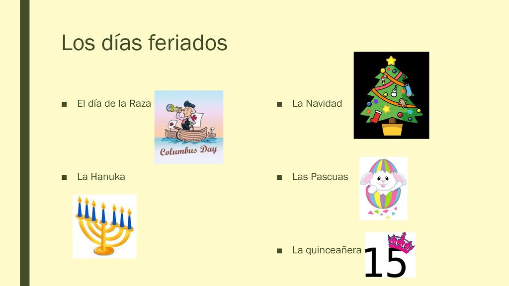 Los días feriados El día de la Raza La Hanuka La Navidad Las Pascuas