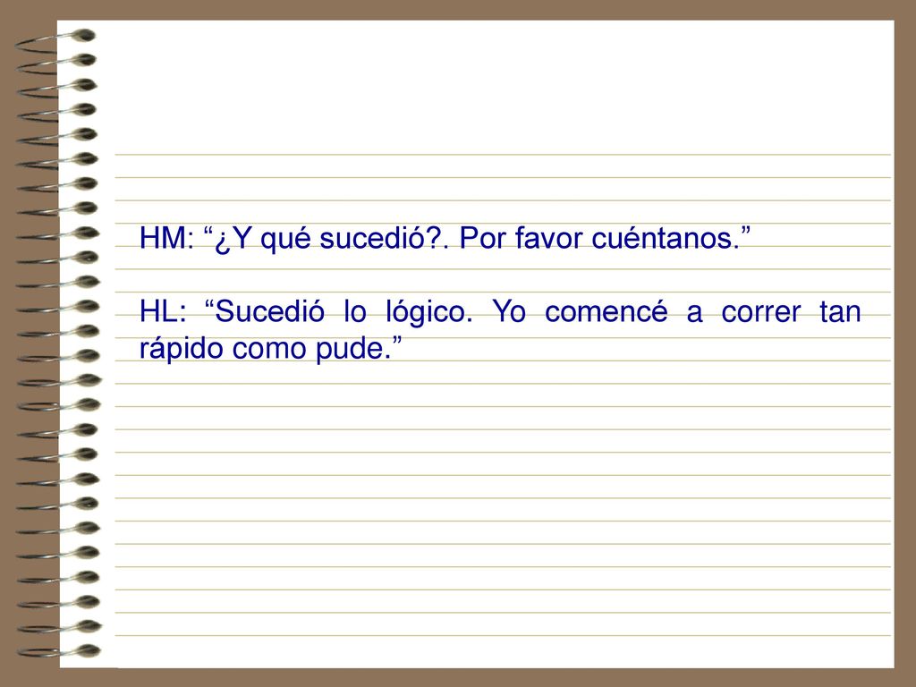 HM: ¿Y qué sucedió . Por favor cuéntanos.
