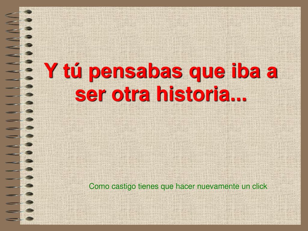 Y tú pensabas que iba a ser otra historia...
