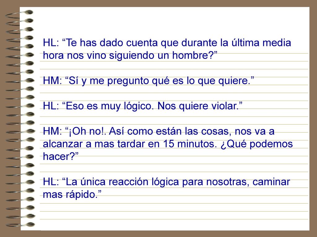 HL: Te has dado cuenta que durante la última media hora nos vino siguiendo un hombre