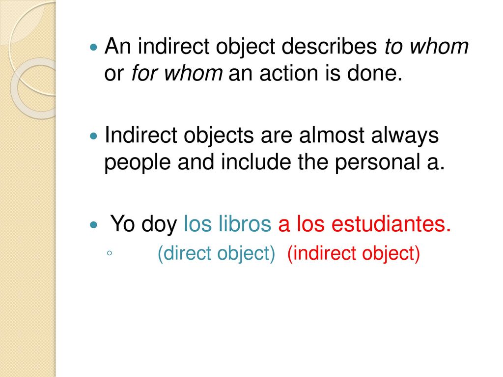An indirect object describes to whom or for whom an action is done.