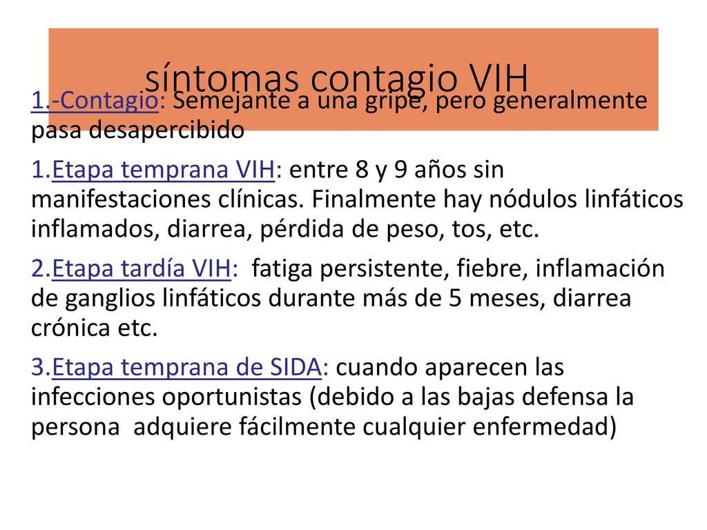 síntomas contagio VIH 1.-Contagio: Semejante a una gripe, pero generalmente pasa desapercibido.
