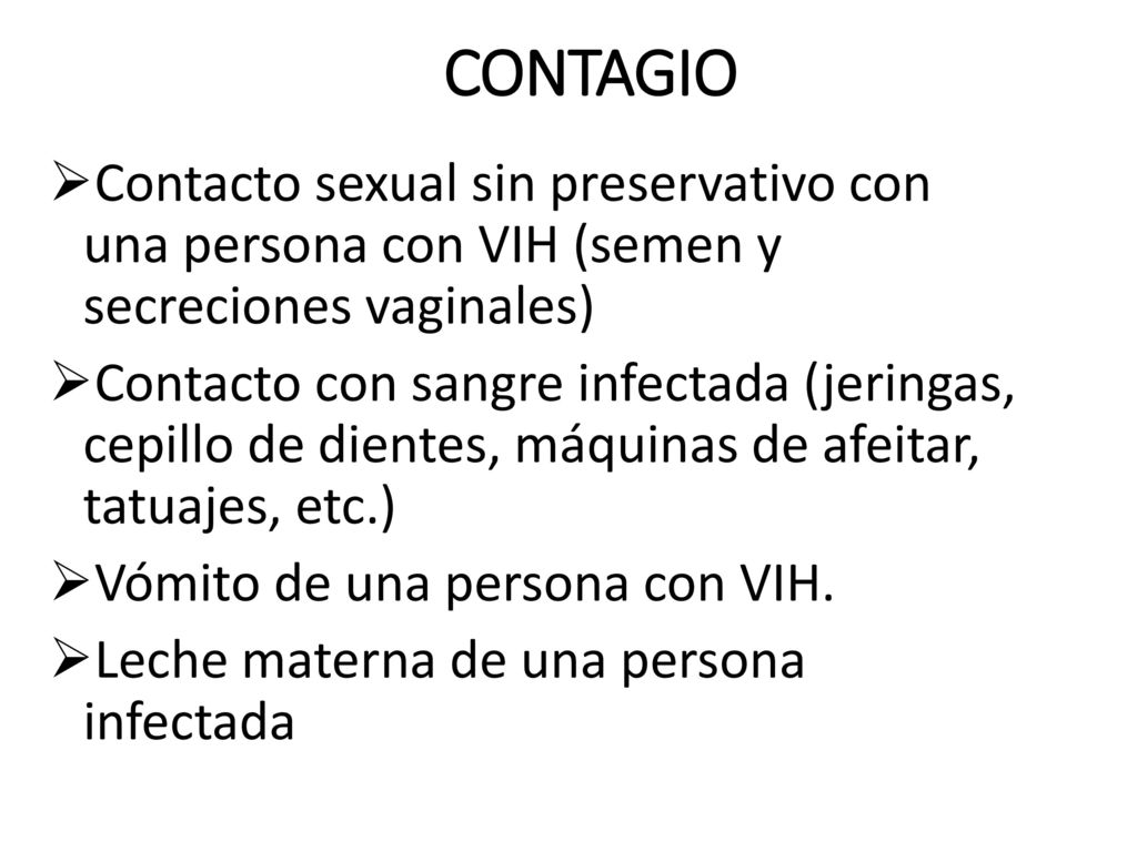 CONTAGIO Contacto sexual sin preservativo con una persona con VIH (semen y secreciones vaginales)