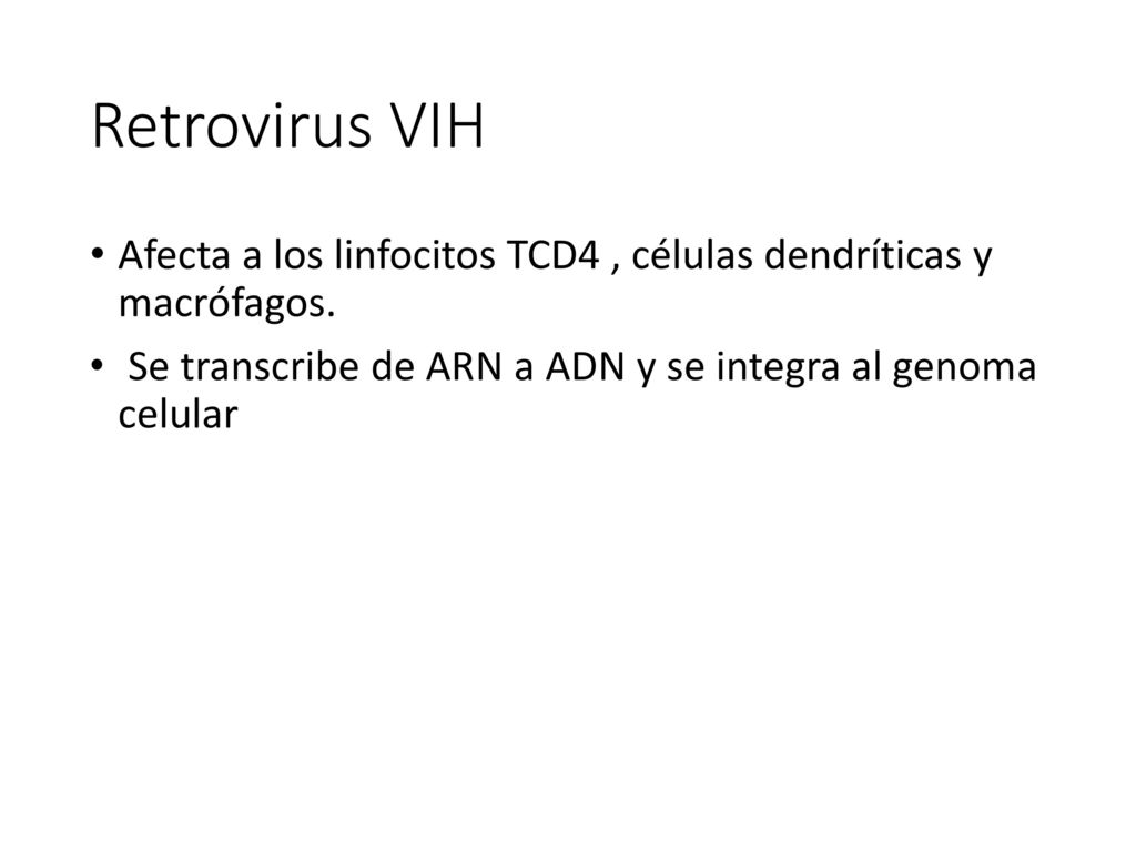 Retrovirus VIH Afecta a los linfocitos TCD4 , células dendríticas y macrófagos.