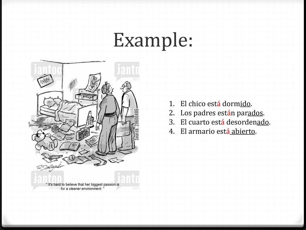 Example: El chico está dormido. Los padres están parados.