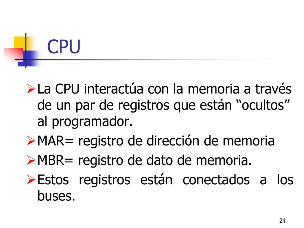 CPU La CPU interactúa con la memoria a través de un par de registros que están ocultos al programador.