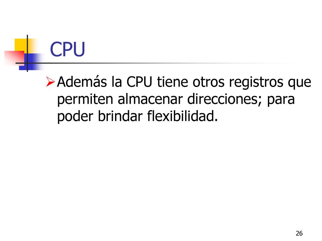 CPU Además la CPU tiene otros registros que permiten almacenar direcciones; para poder brindar flexibilidad.