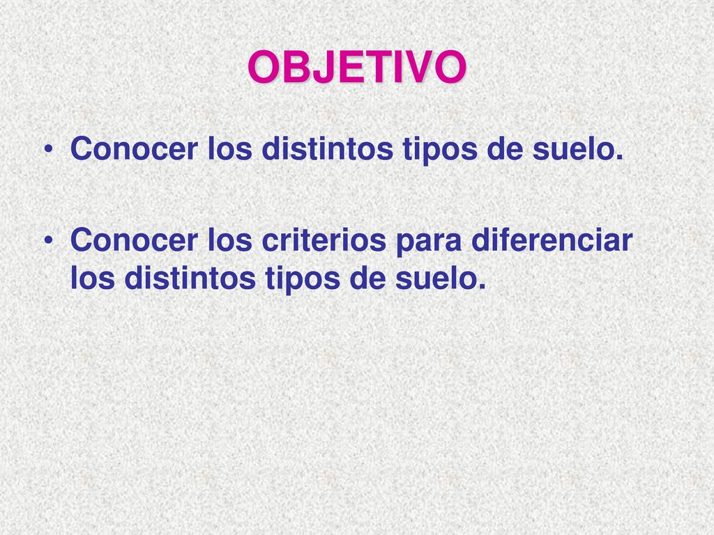 OBJETIVO Conocer los distintos tipos de suelo.