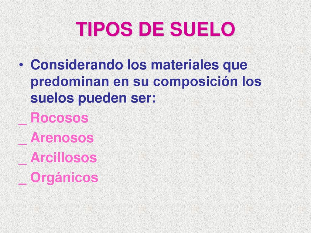 TIPOS DE SUELO Considerando los materiales que predominan en su composición los suelos pueden ser: _ Rocosos.