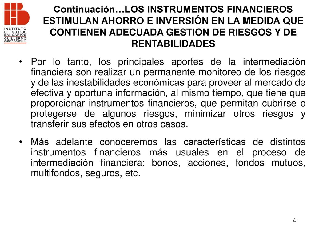 Continuación…LOS INSTRUMENTOS FINANCIEROS ESTIMULAN AHORRO E INVERSIÓN EN LA MEDIDA QUE CONTIENEN ADECUADA GESTION DE RIESGOS Y DE RENTABILIDADES