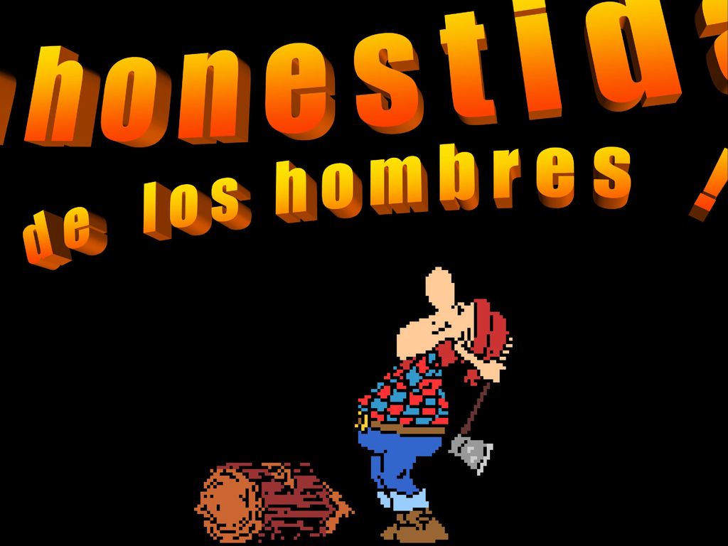 L a h o n e s t i d a d d e l o s h o m b r e s !