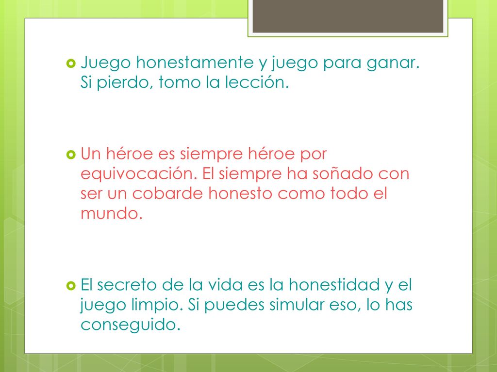 Juego honestamente y juego para ganar. Si pierdo, tomo la lección.