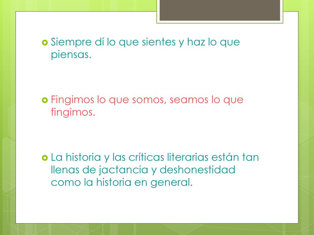 Siempre dí lo que sientes y haz lo que piensas.