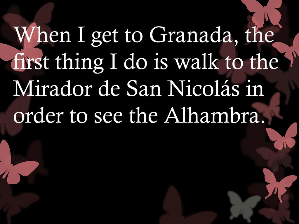 When I get to Granada, the first thing I do is walk to the Mirador de San Nicolás in order to see the Alhambra.