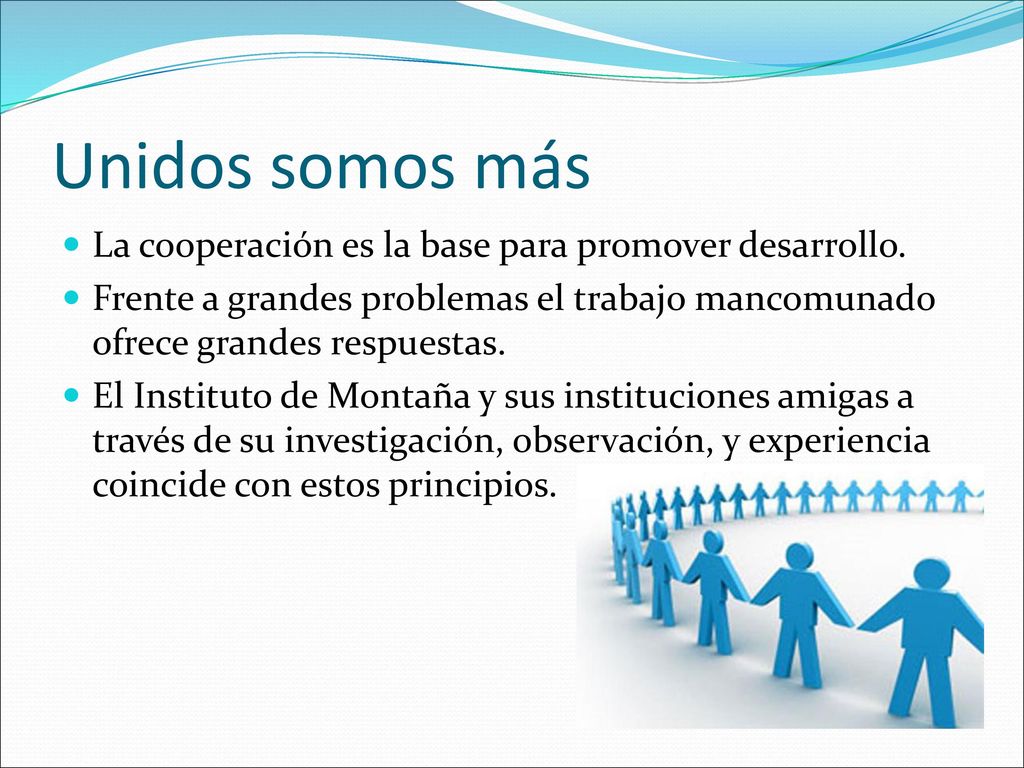 Unidos somos más La cooperación es la base para promover desarrollo.