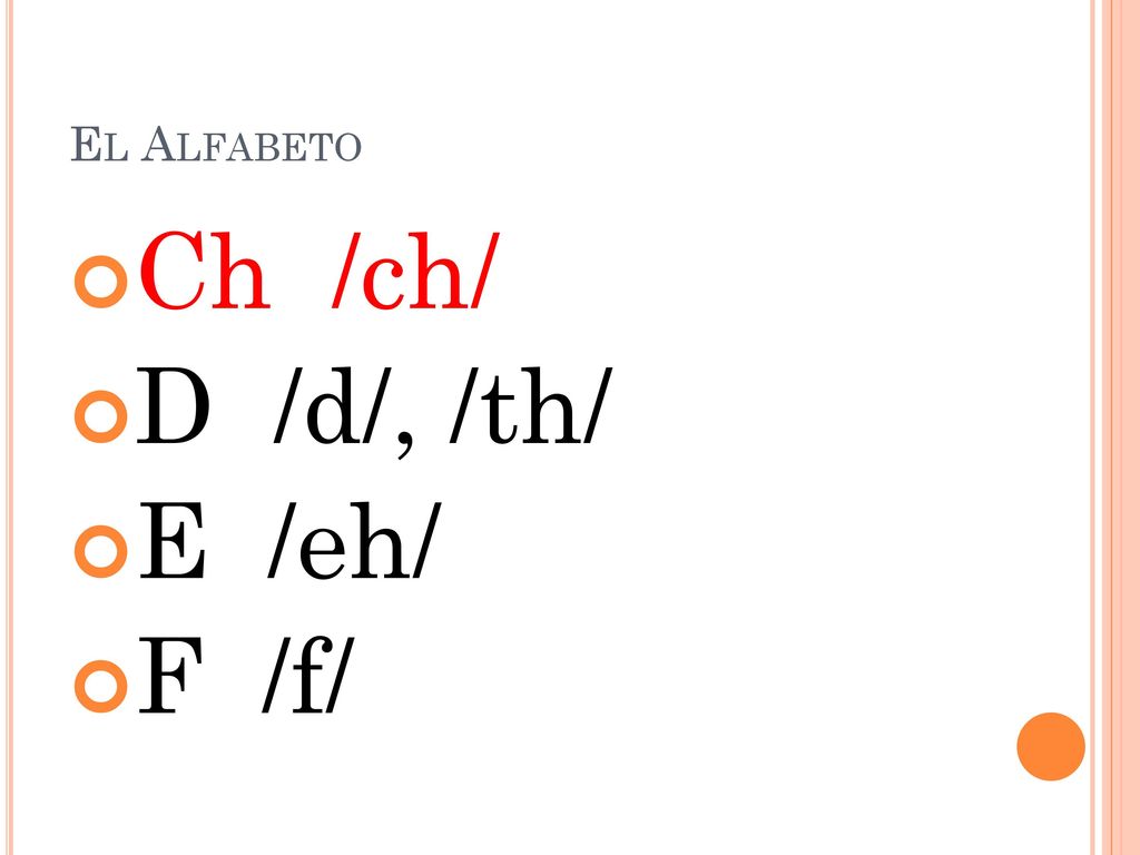 El Alfabeto Ch /ch/ D /d/, /th/ E /eh/ F /f/