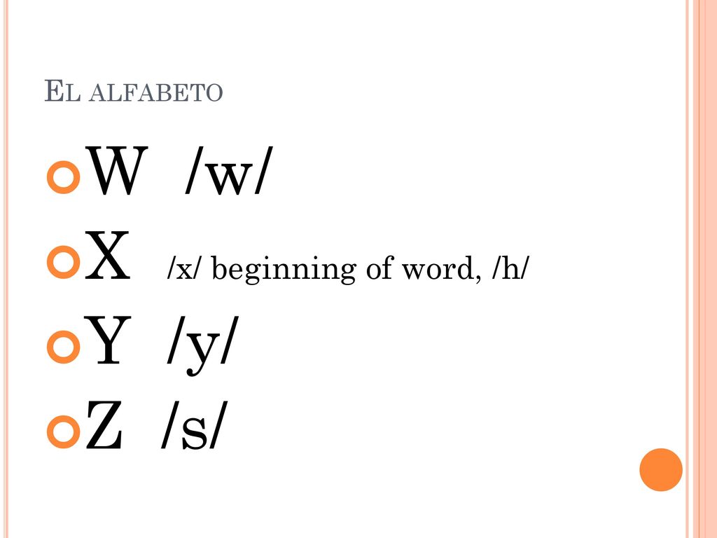 X /x/ beginning of word, /h/ Y /y/ Z /s/