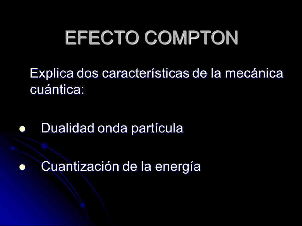 EFECTO COMPTON Explica dos características de la mecánica cuántica: