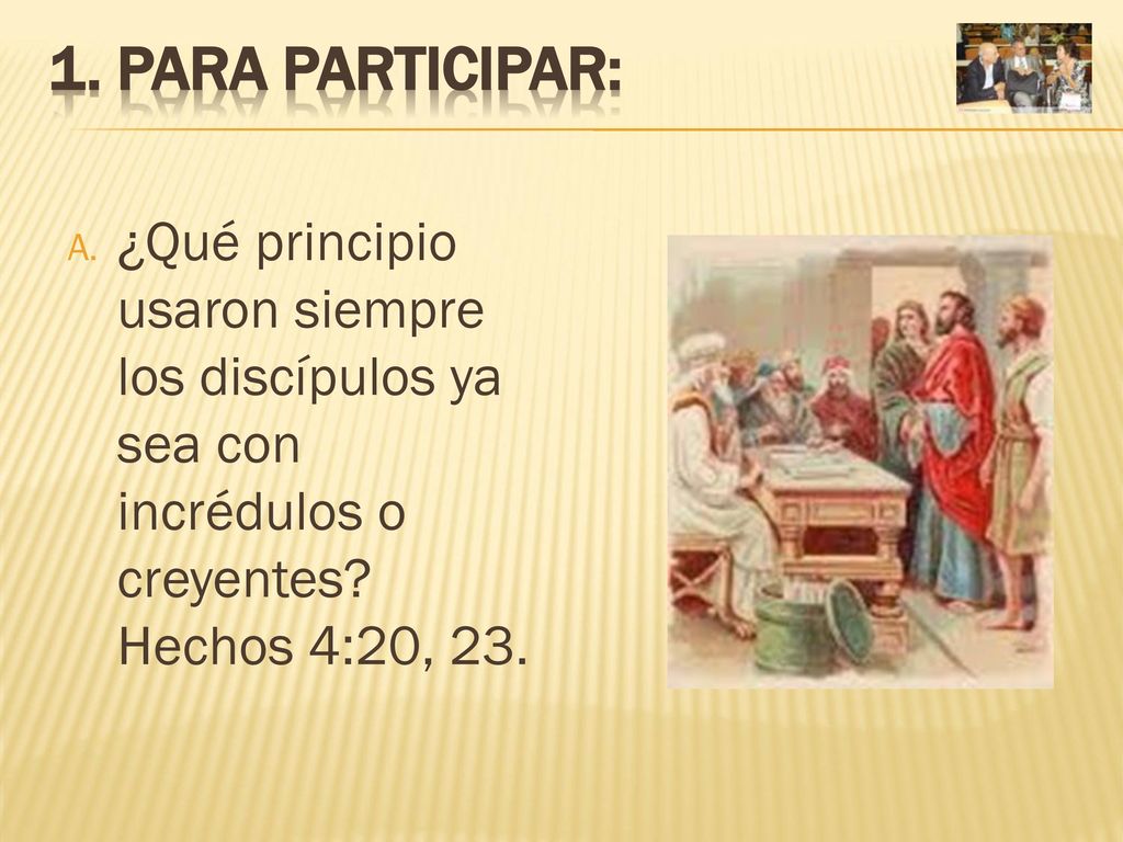 1. PARA PARTICIPAR: ¿Qué principio usaron siempre los discípulos ya sea con incrédulos o creyentes.