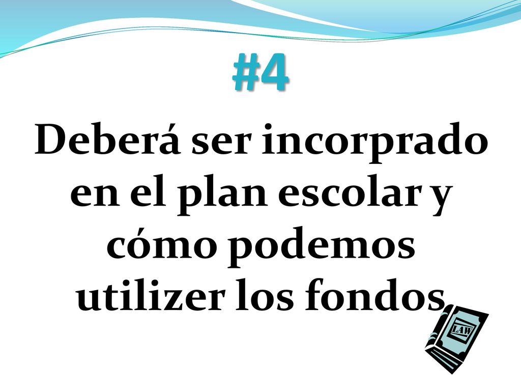 #4 Deberá ser incorprado en el plan escolar y cómo podemos utilizer los fondos.