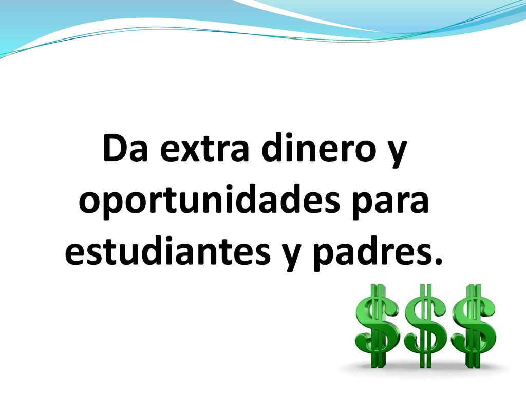 Da extra dinero y oportunidades para estudiantes y padres.