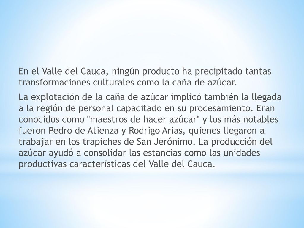 En el Valle del Cauca, ningún producto ha precipitado tantas transformaciones culturales como la caña de azúcar.