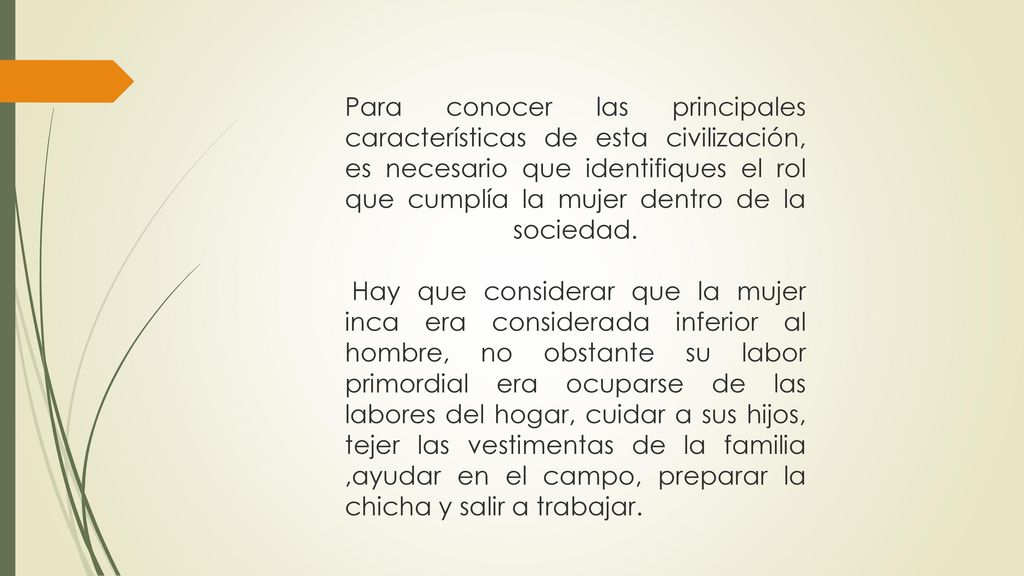Para conocer las principales características de esta civilización, es necesario que identifiques el rol que cumplía la mujer dentro de la sociedad.