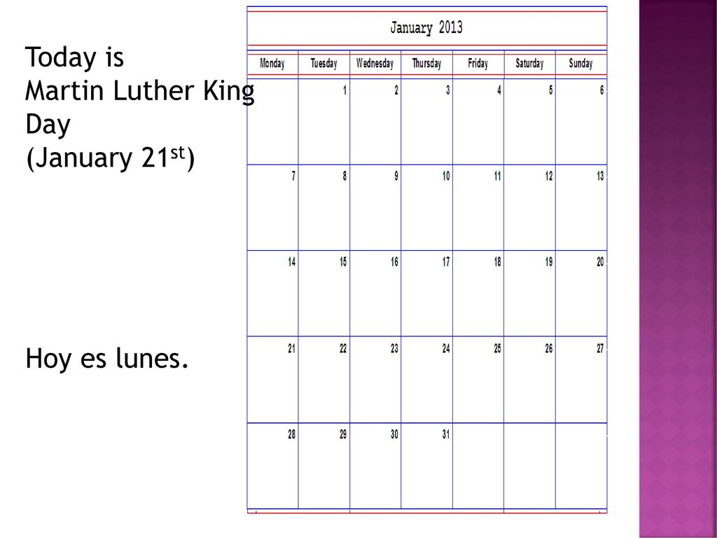 Today is Martin Luther King Day (January 21st) Hoy es lunes.