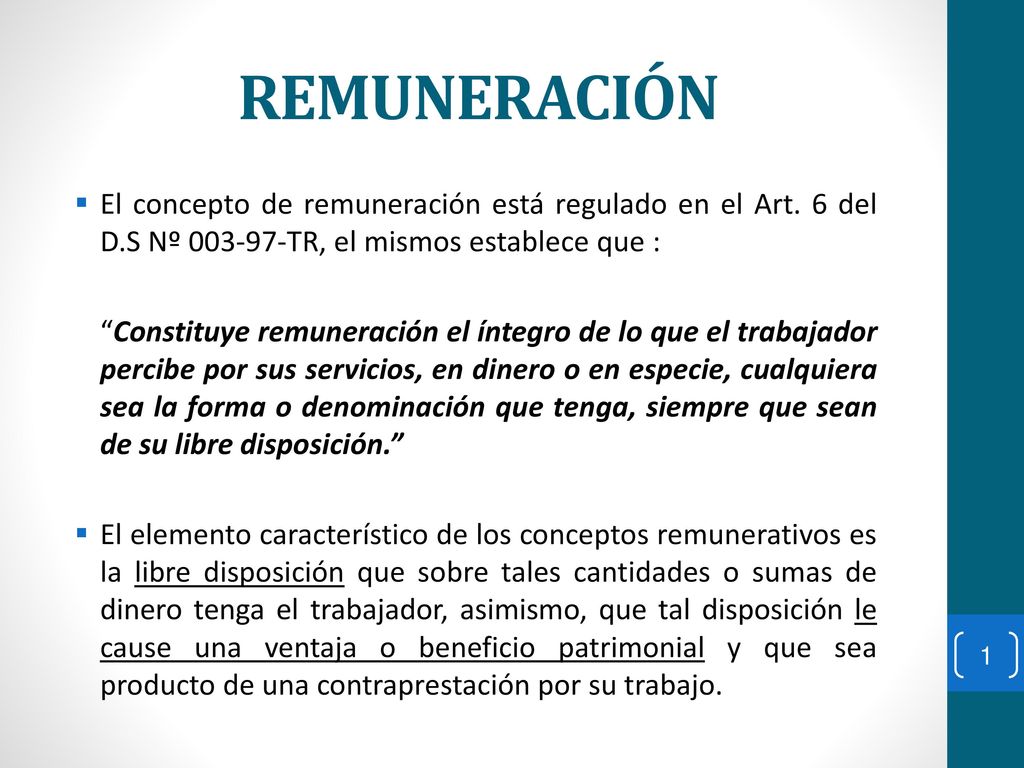 REMUNERACIÓN El concepto de remuneración está regulado en el Art. 6 del D.S Nº TR, el mismos establece que :