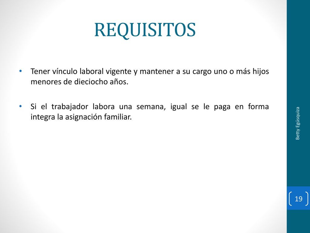 REQUISITOS Tener vínculo laboral vigente y mantener a su cargo uno o más hijos menores de dieciocho años.