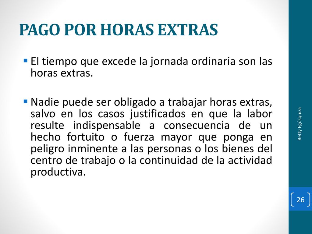 PAGO POR HORAS EXTRAS El tiempo que excede la jornada ordinaria son las horas extras.