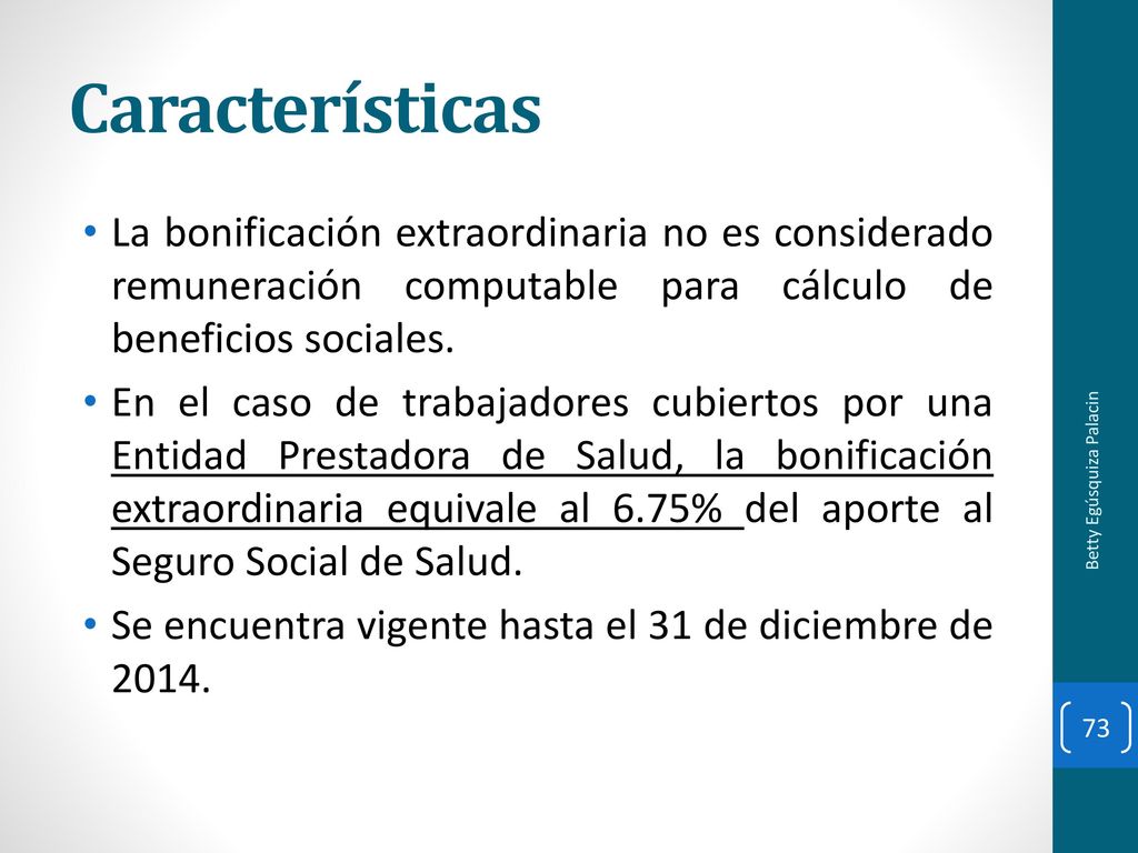 Características La bonificación extraordinaria no es considerado remuneración computable para cálculo de beneficios sociales.