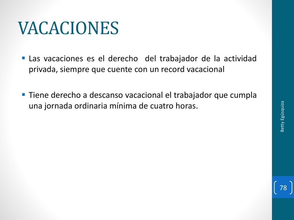 VACACIONES Las vacaciones es el derecho del trabajador de la actividad privada, siempre que cuente con un record vacacional.